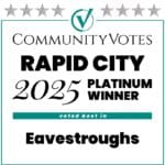 Community Votes Rapid City 2025 Eavestroughs Platinum Winner